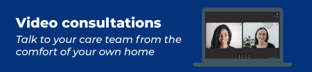Graphic that’s says ‘Video consultations, talk to your care team from the comfort of your own home.’ To the right there is a laptop with two women on the screen on a video call.